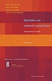 Opleiden van medisch specialisten: Achtergronden en praktijk (Medicus & Management) (Dutch Edition)