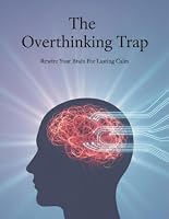 The Overthinking Trap: Rewire Your Brain For Lasting Calm B0HH89FVBG Book Cover