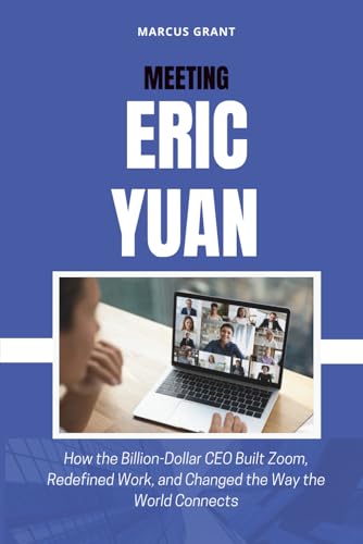Meeting Eric Yuan: How the Billion-Dollar CEO B... B0FXBBTQZW Book Cover