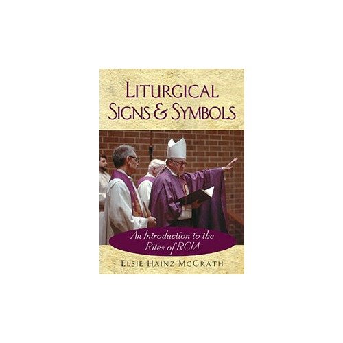 Liturgical Signs and Symbols An Introduction to the Rites of RCIA