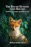 The Ban on Hunting with Hounds: And Other Campaigns Against Speciesism