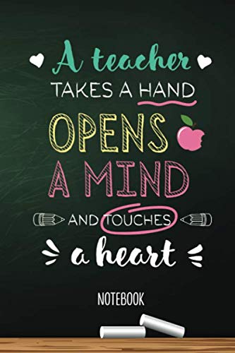 A teacher takes a Hand, opens a Mind and touches a Heart: Notebook (A5) Great for Teacher Thank You Gifts, End of Year, Appreciation, Retiring Teachers or Birthday gifts