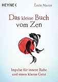Das kleine Buch vom Zen: Impulse für innere Ruhe und einen klaren Geist