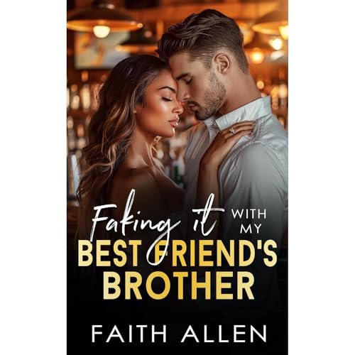 Faking It with My Best Friend’s Brother Audiolibro Por Faith Allen arte de portada