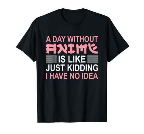 A Day Without Anime Funny Saying Anime Cartoon Fan Men Women Camiseta