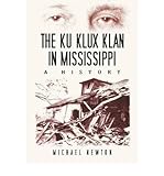 [( The Ku Klux Klan in Mississippi: A History )] [by: Michael Newton] [Feb-2010] - Michael Newton