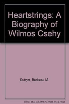 Hardcover Heartstrings: A Biography of Wilmos Csehy Book
