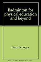Badminton for physical education and beyond: Skills, cues, teaching progressions, and much more 1575026325 Book Cover