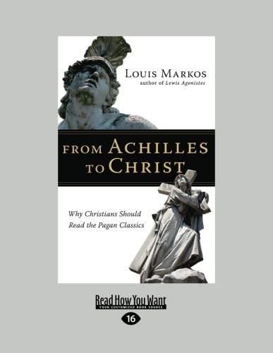 From Achilles to Christ: Why Christians Should Read the Pagan Classics