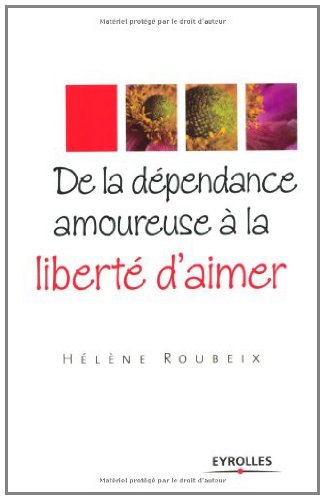 De la dépendance amoureuse à la liberté d'aimer (ED ORGANISATION) livre En ligne