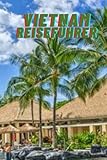 Reiseführer Vietnam: Erlebe Vietnam wie ein Einheimischer - Ein umfassender Reiseführer für authentische Erfahrungen ohne Bilder so wie Hanoi, Hoi An, Da Nang, Hue, Ho Chi Minh - Abby Hussei 