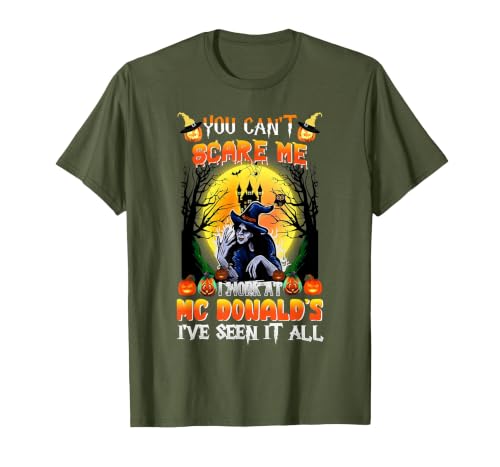 You Can't Scare Me I Work At McDonald's I've Seen It All T-Shirt, Men, Olive Green, Small