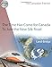 The Time Has Come for Canada to Join the New Silk Road: A Blueprint for the 21st Century (Canadian Patriot)