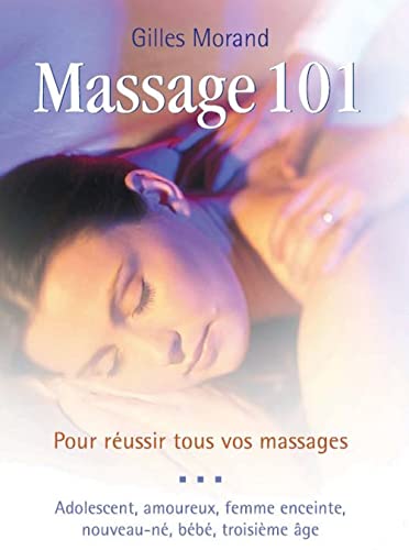 Massage 101: Pour réussir tous vos massages (French Edition)