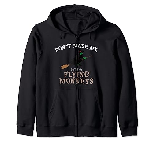 Don't Make Me Get The Flying Monkeys - Divertente strega di Halloween Felpa con Cappuccio