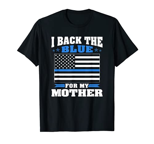 I Back The Blue For My Mother - Proud Police Daughter Son T-Shirt