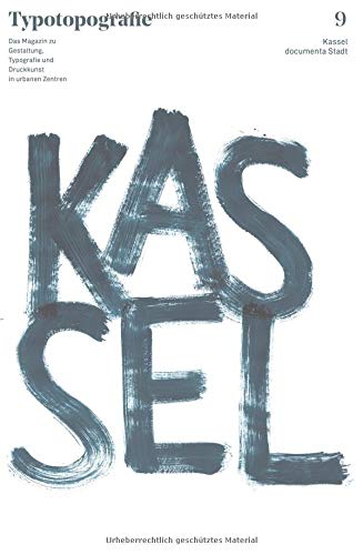 Typotopografie 9: Kassel: Das Magazin zu Gestaltung, Typografie und Druckkunst in urbanen Zentren Typotopografie 9: Kassel: Das Magazin zu Gestaltung, Typografie und Druckkunst in urbanen Zentren