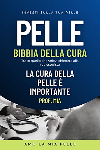La guida alla cura della pelle (Bibbia): Tutto quello che volevi chiedere alla tua estetista (Italia