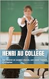  Henri au collège: Une rentrée en sixième réussie, une année scolaire d\'exception