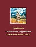 Die Göttermutter: Frigg und Nanna (Die Götter der Germanen)