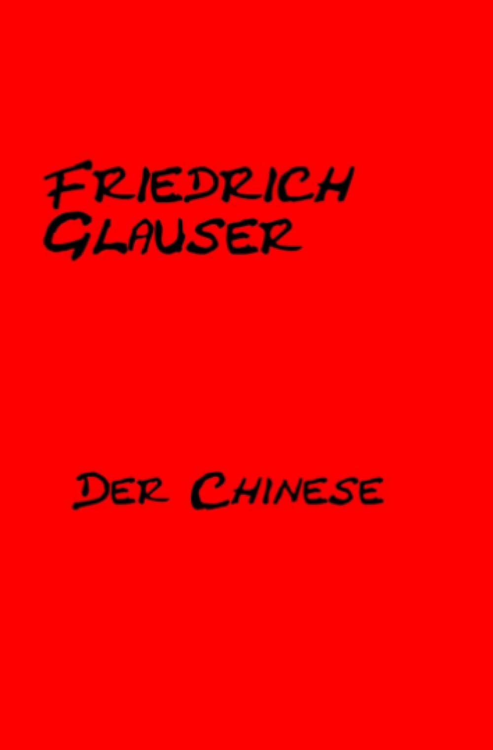 Der Chinese: Mit einem Essay zu Friedrich Glauser