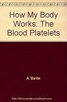 How My Body Works: The Blood Platelets B000SMD1RE Book Cover