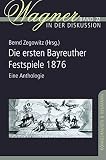 bayreuther festspiele karten  Die ersten Bayreuther Festspiele 1876: Eine Anthologie (Wagner in der Diskussion)