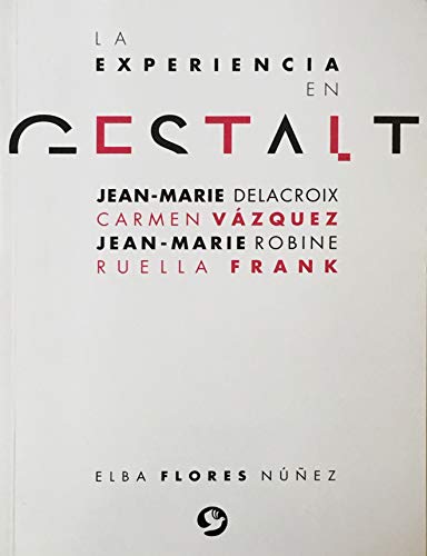 La experiencia en gestalt: Jean Marie Delacroix Carmen Vázquez Jean Marie Robine Ruella Frank (Span
