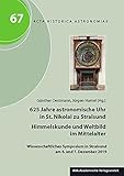 625 Jahre astronomische Uhr in St. Nikolai zu Stralsund – Himmelskunde und Weltbild im Mittelalter: Wissenschaftliches Symposium in Stralsund am 6. und 7. Dezember 2019 (Acta Historica Astronomiae)