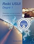 Manuel Reiki Usui degré 1: L'essentiel pour commencer les traitements sur soi et sur autrui