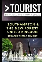 Greater Than a Tourist- Southampton & The New Forest United Kingdom: 50 Travel Tips from a Local 1980560102 Book Cover