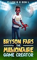 Bryson Fars the Millionaire Game Creator B09FC9H6P7 Book Cover