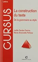 La construction du texte - De la grammaire au style: De la grammaire au style 2200018843 Book Cover