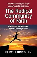 The Radical Community of Faith: A Vision for its Structure, Agenda and Objectives 0996292411 Book Cover