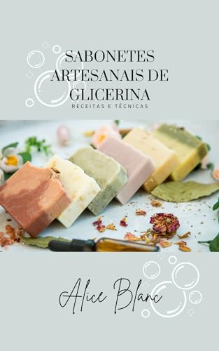 Sabonetes Artesanais de Glicerina: Receitas e Técnicas