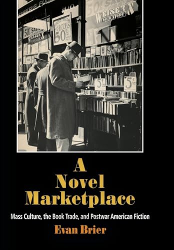 A Novel Marketplace: Mass Culture, the Book Trade, and Postwar American Fiction