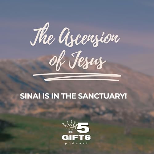 The Ascension of Jesus: Sinai is in the Sanctuary!
