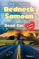Redneck Samoan and a Dead Cat: A Love Story - Volume 1 of 2 B0BMSRJY7D Book Cover