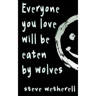 Everyone You Love Will Be Eaten by Wolves