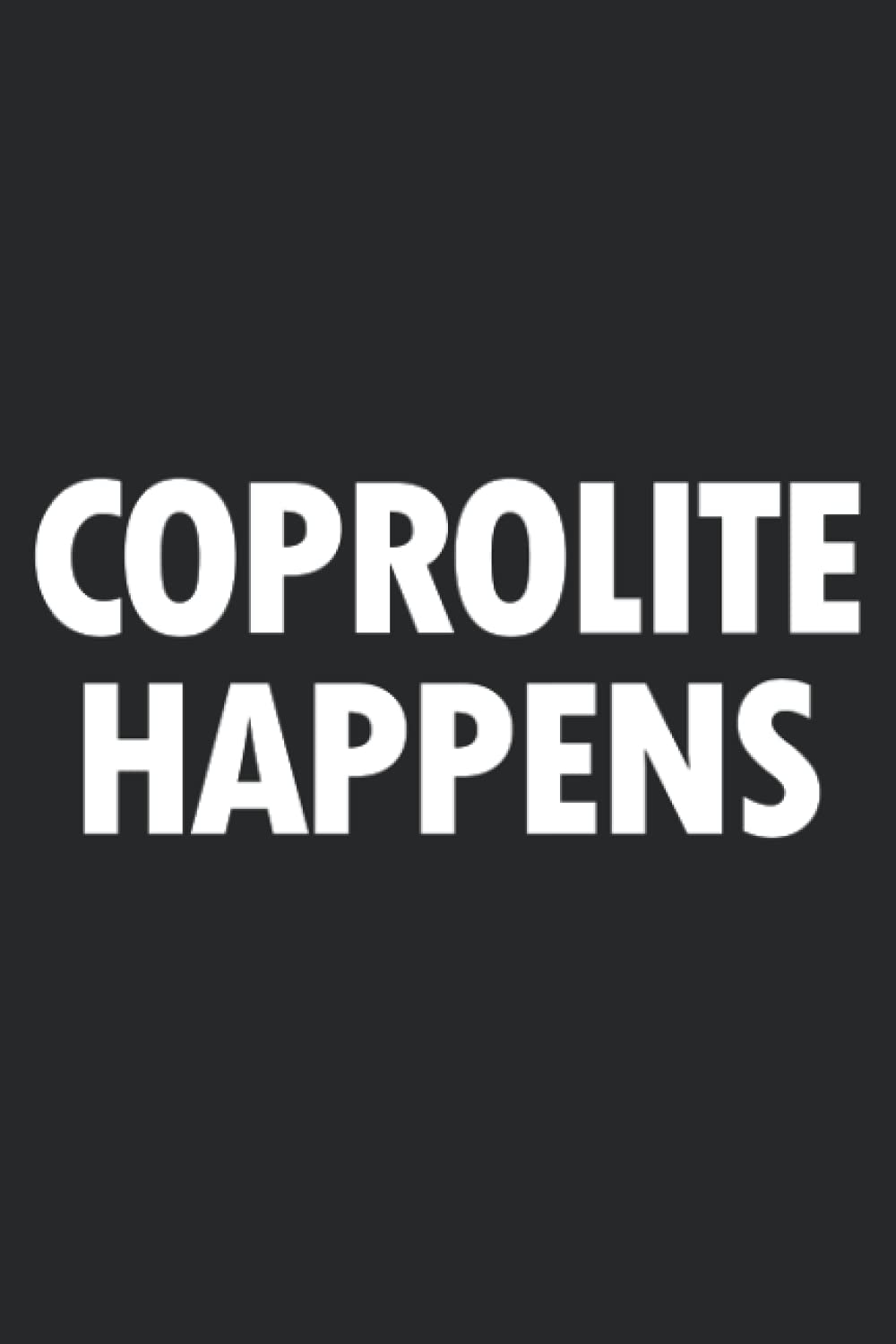 Coprolite Happens: Notebook, Journal