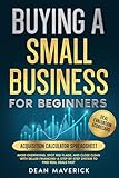 Buying a Small Business for Beginners: Avoid Overpaying, Spot Red Flags, and Close Clean with Seller...
