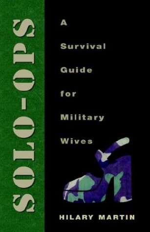 Solo-Ops: A Survival Guide for Military Wives: Martin, Hilary ...