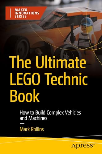 The Ultimate LEGO Technic Book: How to Build Complex Vehicles and Machines (Maker Innovations Series)