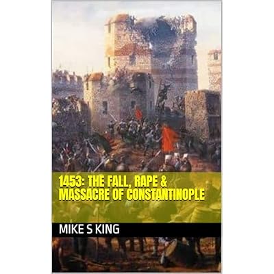 1453: The Fall, Rape, Massacre of Constantinople