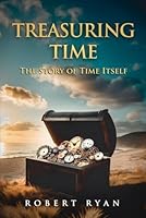 Treasuring Time: The Story of Time Itself B0CRZ6GV6V Book Cover