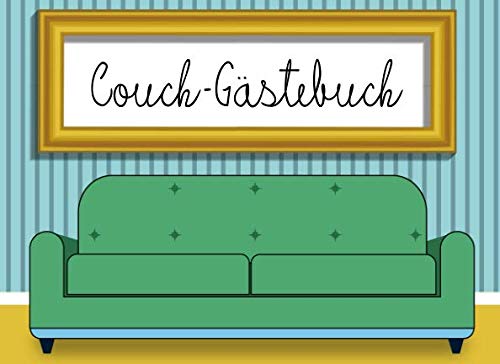 Couch-Gästebuch: Gästebuch für Couch und Sofa! Eintragen und wohlfühlen, für Gastgeber, Couch-Liebhaber und Couchsurfer