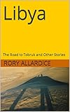Libya: The Road to Tobruk and Other Stories (Travel Insights Book 1)