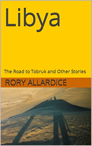 Libya: The Road to Tobruk and Other Stories (Travel Insights Book 1)