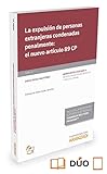 La expulsión de personas extranjeras condenadas penalmente: el nuevo artículo 89 CP: 31 (Monografía - Revista Derecho Procesal y Penal)