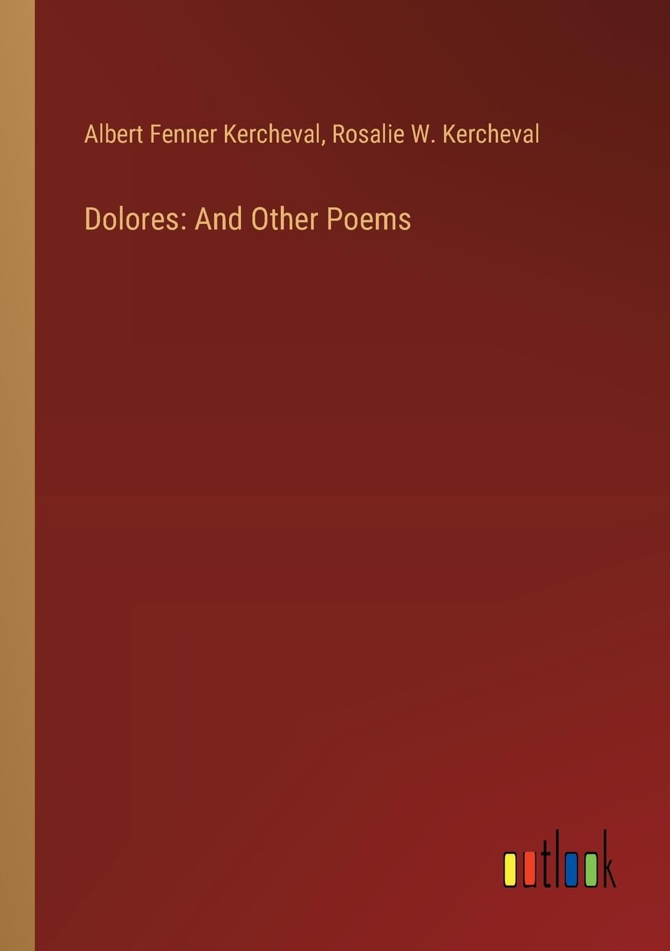 Dolores: And Other Poems